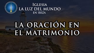 La Oración En El Matrimonio  Estudios De Matrimonio Lldm [upl. by Slaughter]