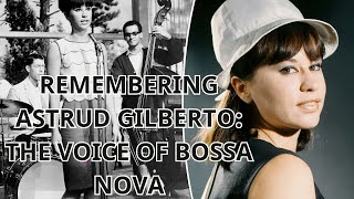 Remembering Astrud Gilberto The Voice of Bossa Nova [upl. by Burch]