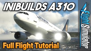 MSFS iniBuilds Airbus A310 Full Flight TUTORIAL  From ColdnDark Startup to Shutdown [upl. by Iman724]