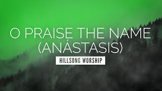 O Praise the Name Anástasis  Hillsong Worship  LYRIC VIDEO [upl. by Rondi]