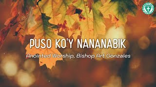 Puso Koy Nananabik  Anointed Worship Bishop Art Gonzales Lyrics [upl. by Akiwak101]