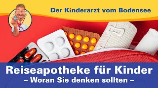 Reiseapotheke für Kinder woran Sie denken sollten – Der Kinderarzt vom Bodensee [upl. by Buyse]