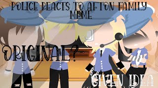 Police react to Afton family meme  ORIGINAL  Given Idea  CHECK DESC  •Hinata Kiyoshi• [upl. by Anoel]