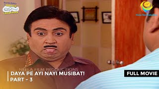 Daya Pe Ayi Nayi Musibat I FULL MOVIE  PART 3 I Taarak Mehta Ka Ooltah Chashmah Ep 1033 to 1037 [upl. by Deland800]