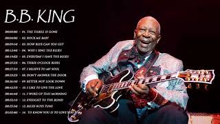 BB King Best Songs  BB King Greatest Hits Full Album  BB King Playlist [upl. by Cottrell]