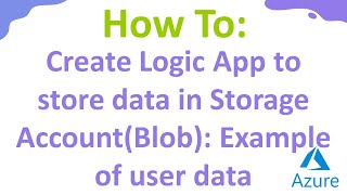 Create Logic App to store data in Storage AccountBlob Example of user data [upl. by Ellehciram582]