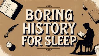 Boring History For Sleep  Gentle Storytelling amp Ambient Sounds  8 HOURS [upl. by Binetta127]