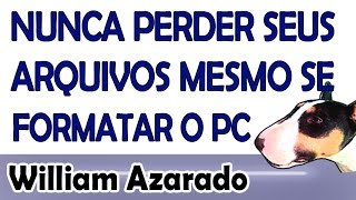 Nunca perder seus arquivos mesmo se tiver que formatar o pc [upl. by Catlin210]