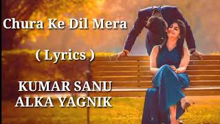 Chura Ke Dil Mera  FULL LYRICS  Kumar Sanu  Alka Yagnik  Heart Touching Song  End Muzic [upl. by Neri]