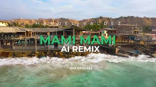 Manuel Valdez  Mami Mami TikTok AI Remix [upl. by Yenaled]