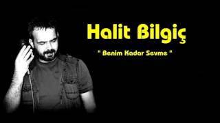 HALİT BİLGİÇ  Benim Kadar Sevme [upl. by Kalin453]