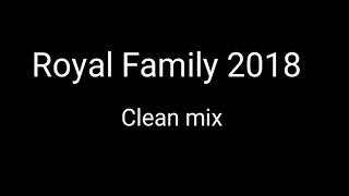 Royal Family Clean Mix 2018 [upl. by Assirt]