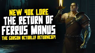 NEW 40K LORE Ferrus Manus Returns [upl. by Ramed]