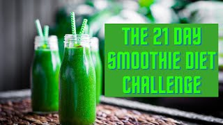 The 21 Day Smoothie Diet Challenge [upl. by Enaywd650]