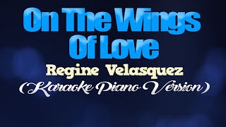 ON THE WINGS OF LOVE  Regine Velasquez KARAOKE PIANO VERSION [upl. by Ahtabat]