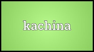 Kachina Meaning [upl. by Floridia222]