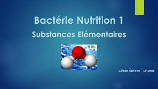 Bactérie Nutrition 1 SUBSTANCES ELEMENTAIRES  CONSTITUTIVES [upl. by Mandelbaum]