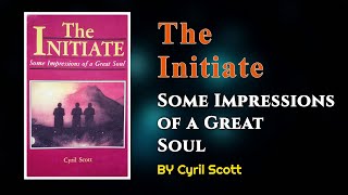 The Initiate Some Impressions Of A Great Soul By Cyril Scott Full Audiobook [upl. by Ljoka]