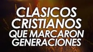 CLÁSICOS CRISTIANOS QUE MARCARON GENERACIONES [upl. by Llamaj]