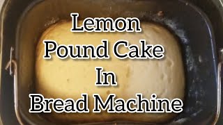 Bread Machine Lemon Pound Cake [upl. by Rothmuller515]