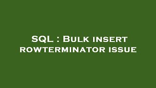 SQL  Bulk insert rowterminator issue [upl. by Imit]