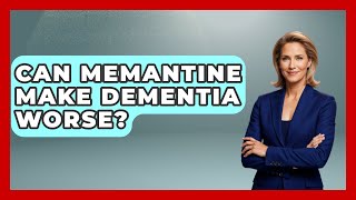 Can Memantine Make Dementia Worse  Elder Care Support Network [upl. by Lyudmila]