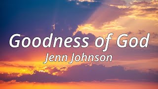 Goodness of God  Bethel Music  Jenn Johnson  Lyrics amp Chords [upl. by Daegal]