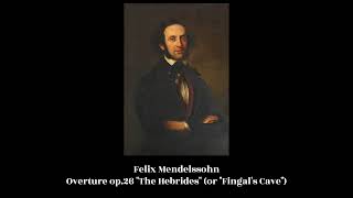 Felix Mendelssohn  Overture op26 quotThe Hebridesquot or quotFingals Cavequot [upl. by Terrene]