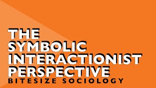 Bitesize Sociology 6  The Symbolic Interactionist Perspective [upl. by Emilie]