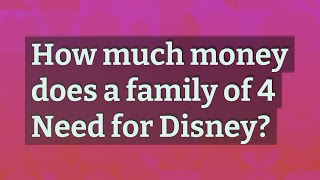 How much money does a family of 4 Need for Disney [upl. by Cindie887]