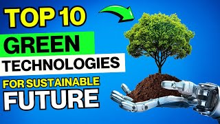 Top 10 Green Technologies Revolutionizing Our Future [upl. by Lotta]