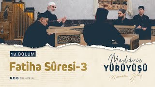 Fatiha Sûresi3  MEDÂRİC YÜRÜYÜŞÜ  18BÖLÜM  Nureddin YILDIZ [upl. by Immaj678]