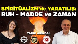 Spiritüalizmde Yaratılış Ruh Madde ve Zaman  Tarık Arıkdal amp Mukaddes Pekin Başdil [upl. by Velleman895]