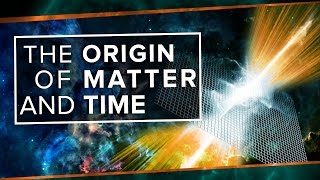 The Origin of Matter and Time [upl. by Calva]