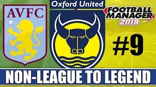 NonLeague to Legend FM18  OXFORD  Part 9  ASTON VILLA  Football Manager 2018 [upl. by Sibie]