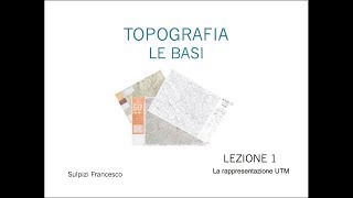 Topografia  La rappresentazione UTM Lezione 1 di 10 [upl. by Cran268]