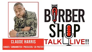 Barber Shop Talk Live  With Special Guest Claude Harris [upl. by Greeley]