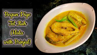 Tel Ilish Begun Diye  Ilish Mach Recipe  Bengali Light Hilsa Curry with Brinjal  Shrees Delights [upl. by Etireuqram]