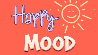 Happy Mood Music  Upbeat Music To Feel Happier Right Now [upl. by Eisle]