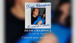 Denis Champoux  Chanson pour ma musique 2002 [upl. by Rochell879]