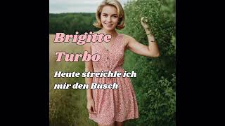 Brigitte Turbo  Heute streichle ich mir den Busch [upl. by Horst820]