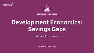 Development Economics SavingsInvestment Gaps I A Level and IB Economics [upl. by Emmerich]