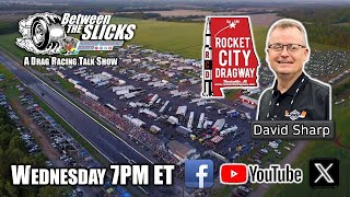 Between The Slicks 167 David Sharp  Track Director At Rocket City Dragway [upl. by Helms283]