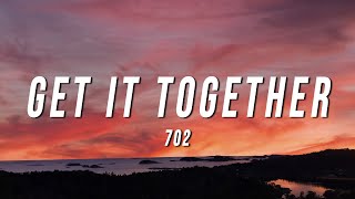 702  Get It Together Lyrics [upl. by Pace629]