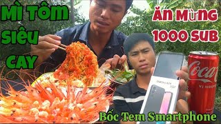 Ăn Mừng 1000 người đăng ký subscribe Bốc Tem Smartphone và Cùng ăn món Mì Tôm Siêu Cay [upl. by Fields]