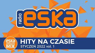 ESKA Hity na Czasie Styczeń 2022 vol1 – oficjalny mix Radia ESKA [upl. by Alrats]