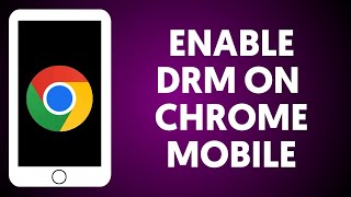 How To Enable DRM On Chrome Mobile [upl. by Ardnasak]