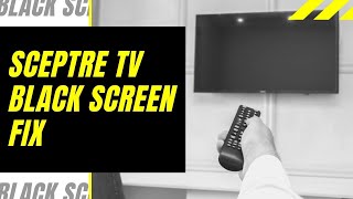 Sceptre TV Black Screen Fix  Try This [upl. by Berlin]