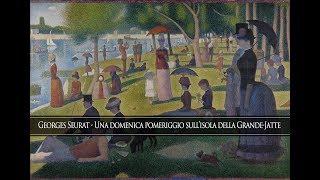 Georges Seurat  Una domenica pomeriggio sullisola della GrandeJatte [upl. by Ahsatsan838]