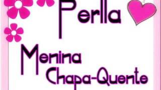 Perlla  Menina ChapaQuente [upl. by Atirihs]